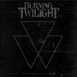 Burning Twilight : This Change Is Everything